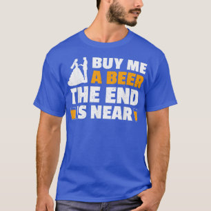 Camiseta Compre-me uma Cerveja O Fim está Próximo Despedida
