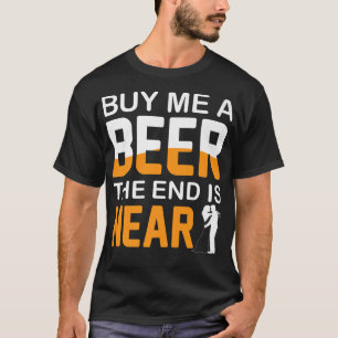 Camiseta Compre-me uma Cerveja O Fim está Próximo Despedida
