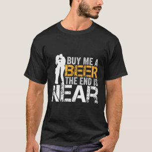 Camiseta Compre-me uma Cerveja O Fim está Próximo Festa de 