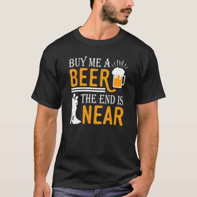 Camiseta Compre-me uma cerveja O fim está próximo O noivo D (Frente)