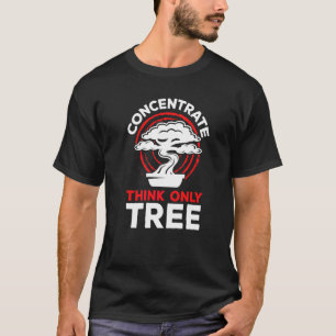 Camiseta Concentre-se em Bonsai Pense Somente em Árvore Ent
