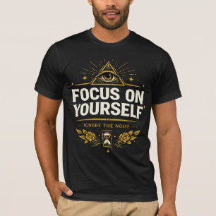 Camiseta Concentre-se em Si Mesmo – Ignore o Ruído Cresci