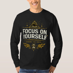Camiseta Concentre-se em Si Mesmo – Ignore o Ruído   Cresci