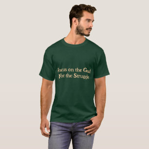 Camiseta Concentre-se no Objetivo, Não na Luta