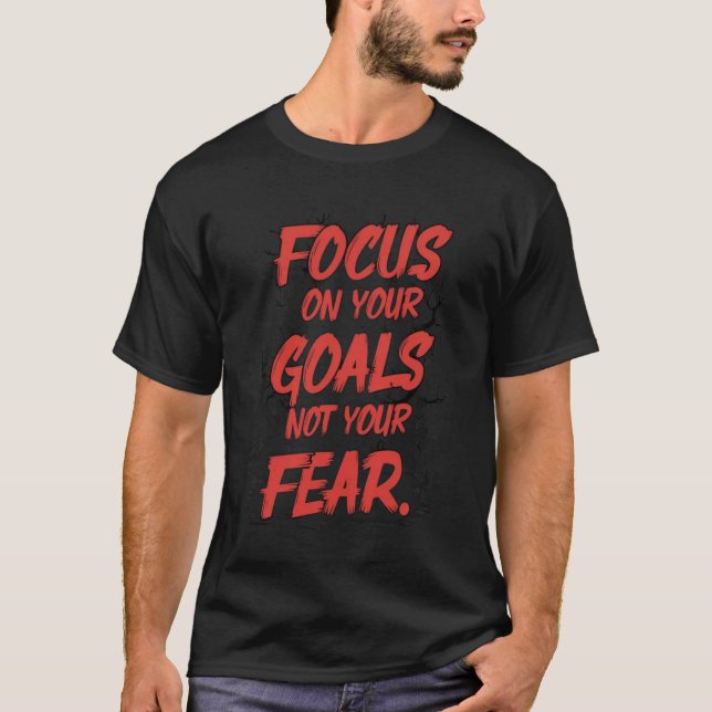 Camiseta Concentre-se nos Objetivos, Não no Medo (Frente)