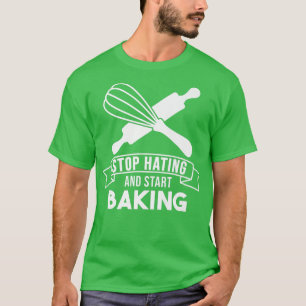 Camiseta Confeccionador Baker Stop Hating Start Baking