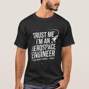 Camiseta Confie em Mim Sou um Engenheiro Aeroespacial Espaç