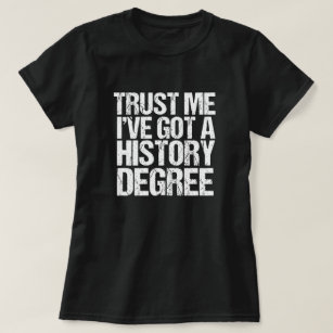 Camiseta Confie em mim, tenho uma graduação em História