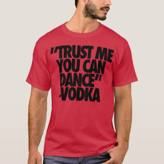 Camiseta Confie em mim, você pode dançar amigos de Vodka