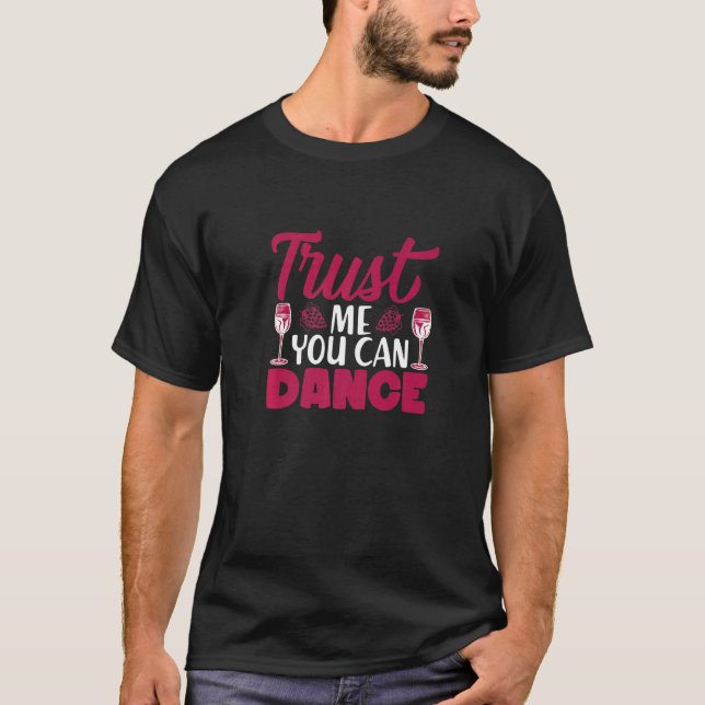 Camiseta Confie Em Mim Você Pode Dançar Eu Vinho Álcool Vin (Frente)