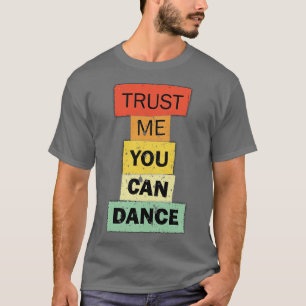 Camiseta Confie em mim, você pode dançar uma citação engraç