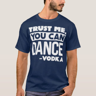 Camiseta Confie em mim, você pode dançar Vodka