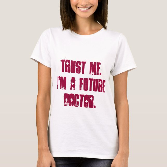 Camiseta Confie-me.  Eu sou um doutor futuro (Frente)