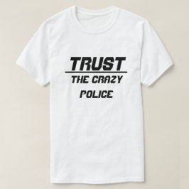 Camiseta Confie na Polícia Louca