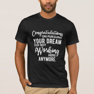Camiseta Congratulations on pursuing your dream of not work