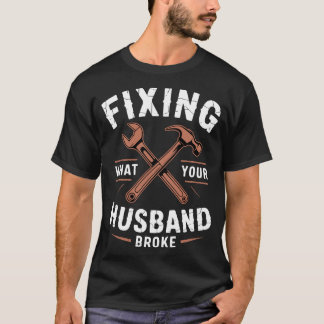 Camiseta Consertando O Que Seu Marido Quebrou Prestador de 