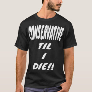 Camiseta CONSERVADOR ATÉ EU MORRER Gear, Engraçado Direito 