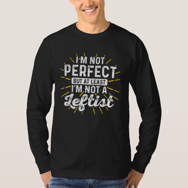 Camiseta Conservative I m Not Perfect But At Least I m Not  (Frente)