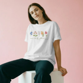 Camiseta Considere Como As Flores Silvestres Crescem