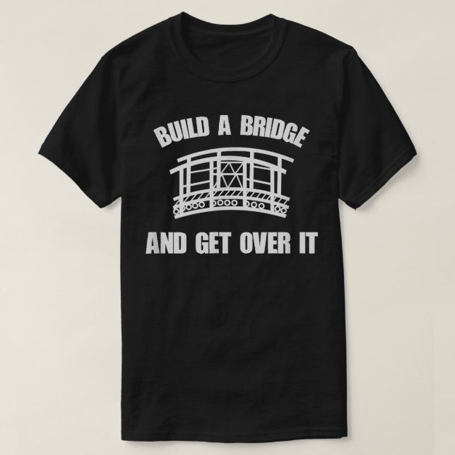 Camiseta Construa Uma Ponte E Supere Isso  Presente Diverti (Frente do Design)