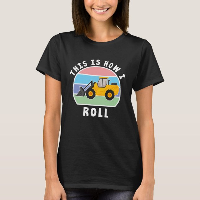 Camiseta Construction Truck Tractor Digger Machine How I Ro (Frente)