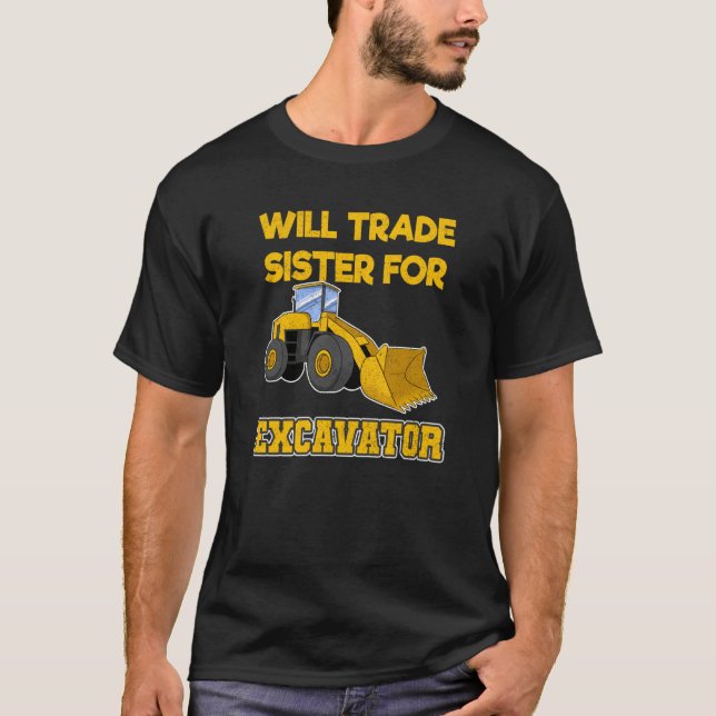 Camiseta Construction Vehicles Will Trade Sister For Excava (Frente)
