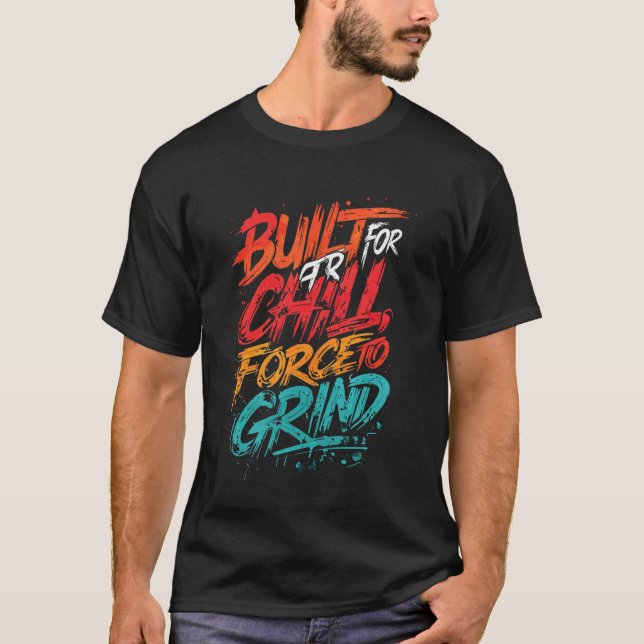 Camiseta Construído para esfriar, forçado a moer - Tee Urba (Frente)