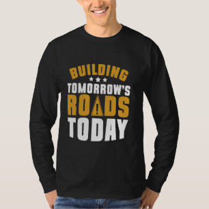 Camiseta Construindo estradas amanhã 2019s hoje Construtor