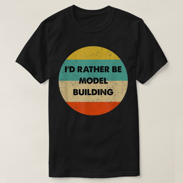 Camiseta Construtor de Modelos I'd Preferencialmentes Be Mo (Frente do Design)