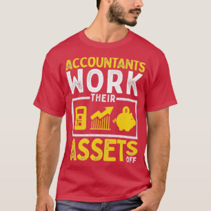 Camiseta Contabilistas Funny Pun Trabalham Seus Ativos