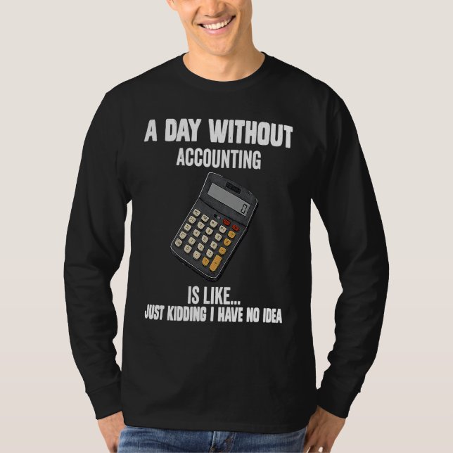 Camiseta Contador fixe  Um Dia Sem Contabilidade É Como (Frente)