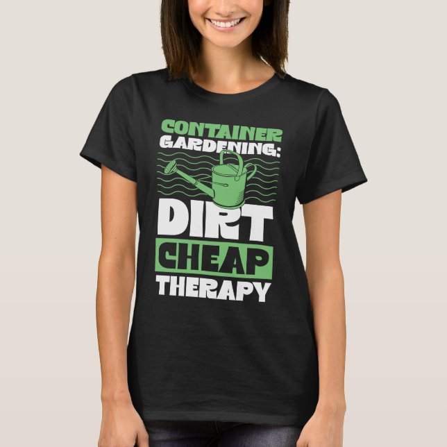 Camiseta Container Gardening Dirt Cheap Therapy Plant (Frente)