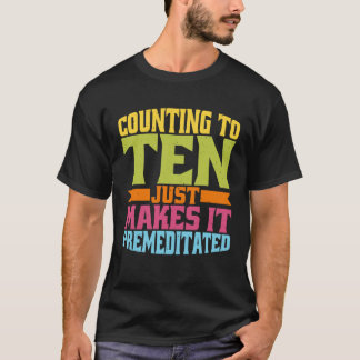 Camiseta Contar até Dez Apenas Torna Isso Premeditado