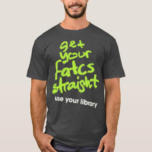Camiseta Conte seus Fatos Corretamente Use Sua Biblioteca