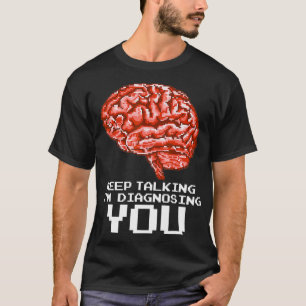 Camiseta Continua A Falar, Estou A Diagnosticá-Lo Engraçada