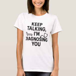 Camiseta Continua a falar Estou a Diagnosticar-te   Funny P