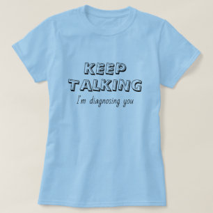 Camiseta Continua a falar que estou a diagnosticar-te