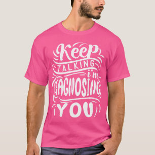 Camiseta Continua A Falar Que Estou A Diagnosticar-Te Douto