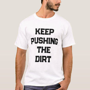 Camiseta Continue empurrando a sujeira homens