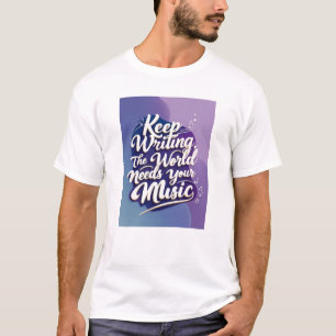 Camiseta Continue Escrevendo, O Mundo Precisa Da Sua Música