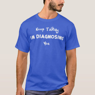 Camiseta Continue Falando Estou Diagnosticando Você menino
