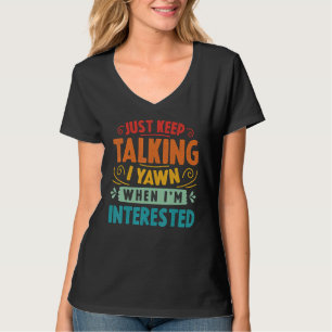 Camiseta Continue falando que eu bocejo quando estou intere