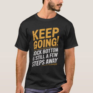 Camiseta Continue! O fundo do rochedo ainda está a poucos p