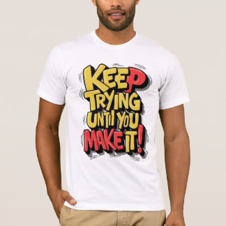Camiseta Continue tentando até que você faça isso, motive a