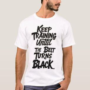 Camiseta Continue Treinando Até a Faixa Ficar Preta – Artes