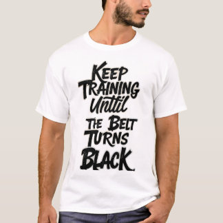 Camiseta Continue Treinando Até a Faixa Ficar Preta – Artes