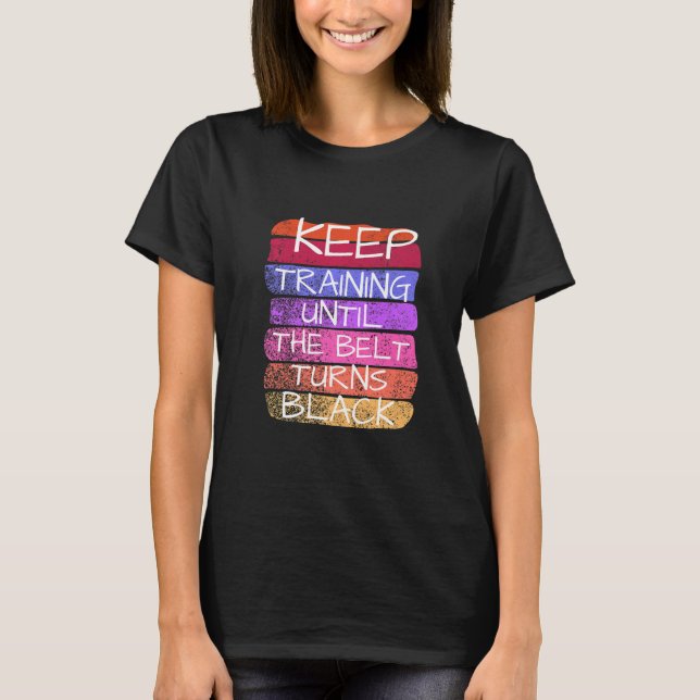 Camiseta Continue Treinando Até O Cinto Ficar Preto Karatê  (Frente)