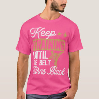 Camiseta Continue Treinando Até Que O Cinto Torne Preto - F