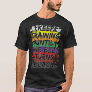 Camiseta Continue Treinando Até Que O Cinturão Torne Black 