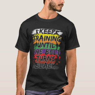 Camiseta Continue Treinando Até Que O Cinturão Torne O Cara